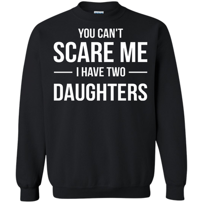 You Can't Scare Me I Have Two Daughters shirt, tank, sweater