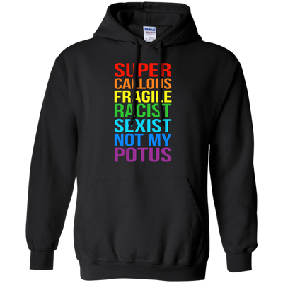 Super Callous Fragile Racist Sexist Not My POTUS shirt