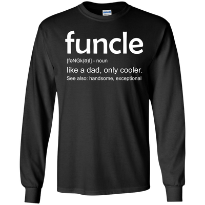 Funcle definition shirt: like a dad, only cooler