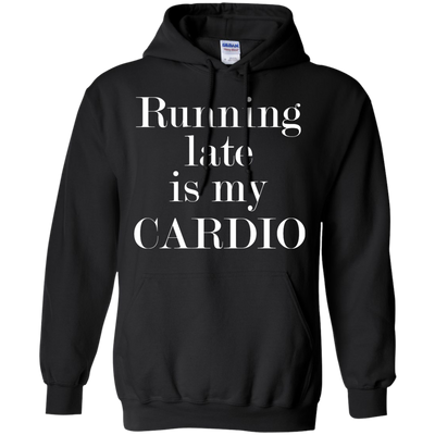 Running late is my CARDIO shirt, tank, racerback