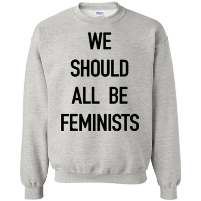 We Should All Be Feminists Shirt, Sweater, Tank