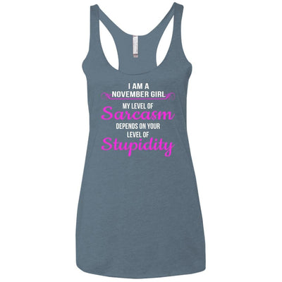 I am a November girl My level of sarcasm depends on your level of Stupidity shirt