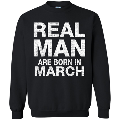 Real Man Are Born In March Shirt, Hoodie, Tank