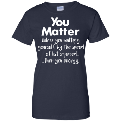 You matter until you multiply yourself shirt, hoodie, tank
