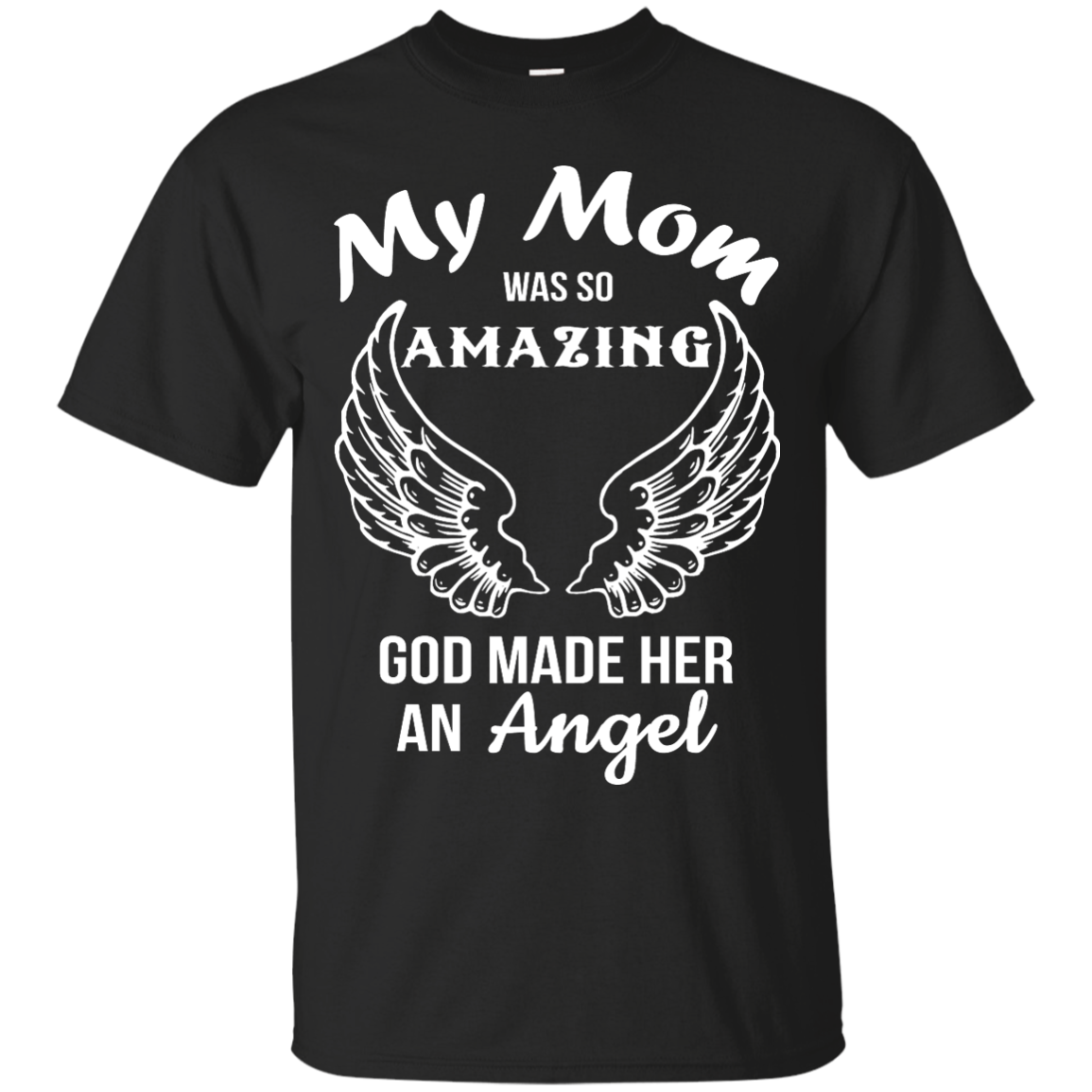 My Mom was so amazing god made her an Angel shirt