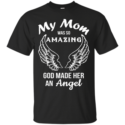 My Mom was so amazing god made her an Angel shirt