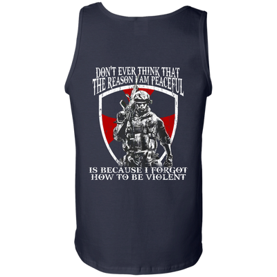 Don't ever think that the reason I am peaceful t-shirt, tank