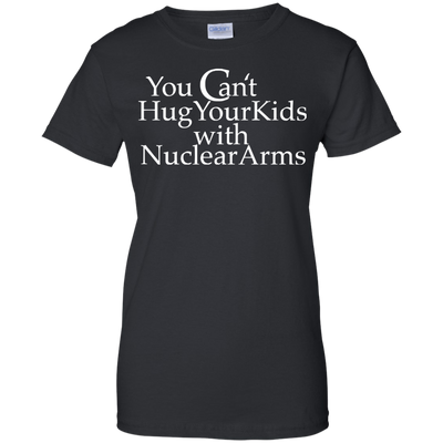 You can't hug your kids with Nuclear Arms shirt, tank, hoodie