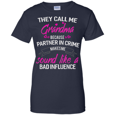 They call me Grandma because partner in crime makes me sound like a bad influence shirt