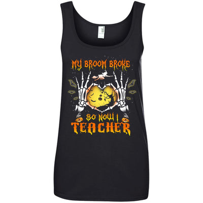 My broom broke so now I Teacher shirt, hoodie, tank