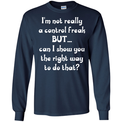 I'm Not Really A Control Freak, But...Can I Show You shirt