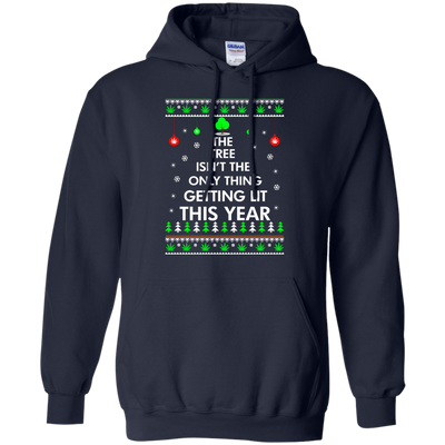 The Tree Isn't The Only Thing Getting Lit Sweater, Shirt, Hoodie