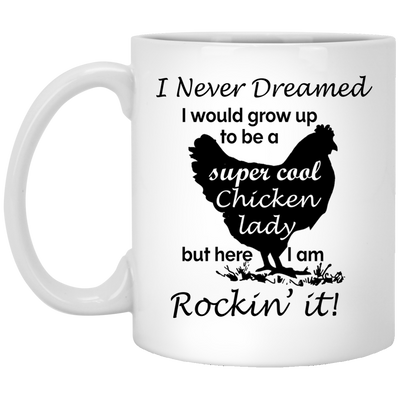 I never dreamed I would grow up to be a super cool chicken lady, but here I am, rockin' it mug