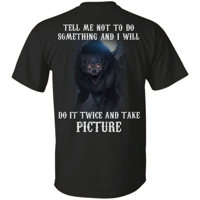 Tell me not to do something and I will do it twice and take picture shirt, tank
