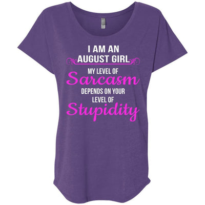 I am an August girl My level of sarcasm depends on your level of Stupidity shirt