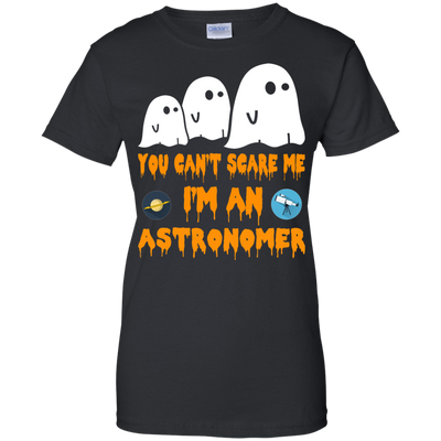 You can’t scare me I'm an astronomer shirt, hoodie, tank