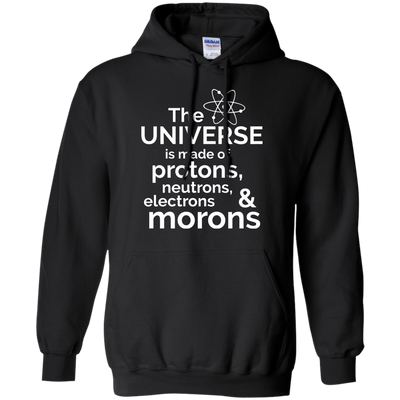 The Universe is made of protons..& morons shirt