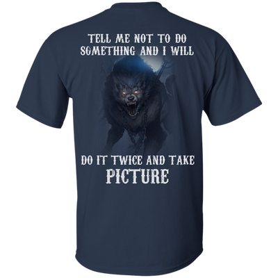 Tell me not to do something and I will do it twice and take picture shirt, tank