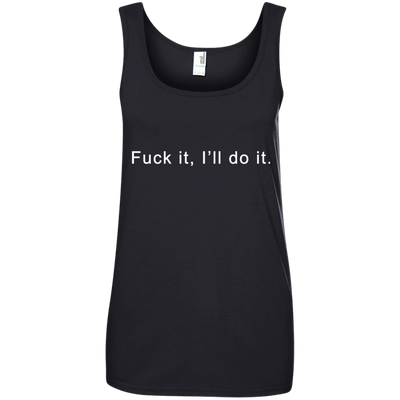 Fuck it I will do it shirt, tank top, hoodie