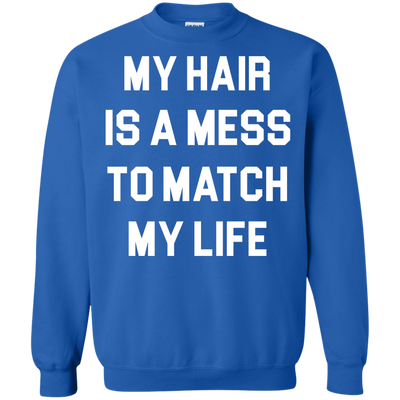 My Hair Is A Mess To Match My Life shirt, sweater, tank