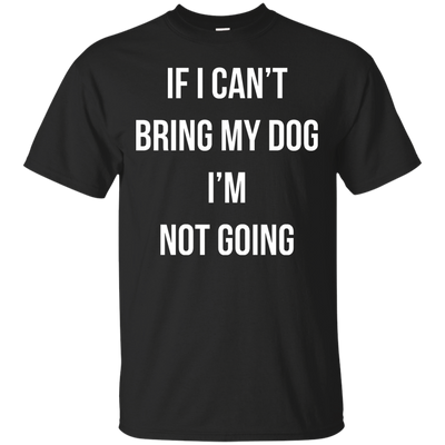 If I can’t bring my dog I’m not going t-shirt, tank top
