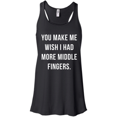 You make me wish i had more middle fingers t-shirt, long sleeve