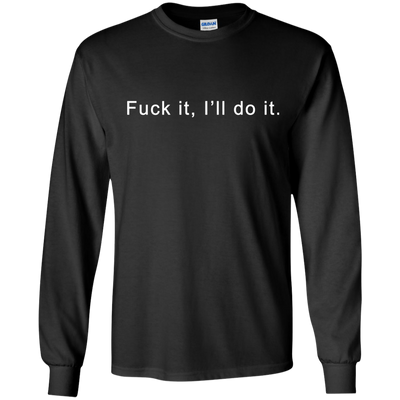 Fuck it I will do it shirt, tank top, hoodie