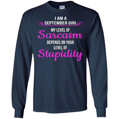 I am a Sebtember girl My level of sarcasm depends on your level of Stupidity shirt