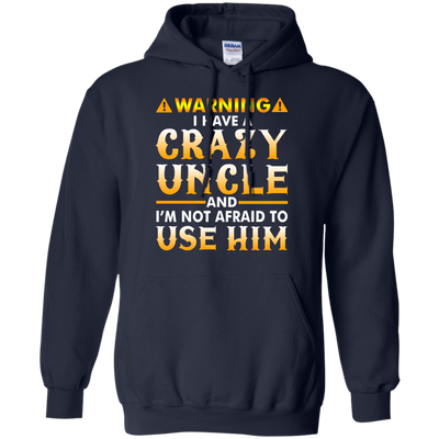 Warning I Have A Crazy Uncle Shirt, Hoodie, Long Sleeve