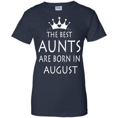 The best Aunts are born in August shirt, tank, sweater