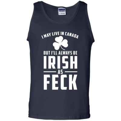 I May Live In Canada But I Will Always Be Irish As Feck Shirt, Hoodie, Tank