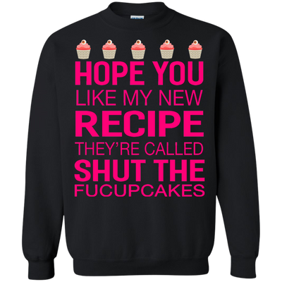 Hope you like my new recipe they are called shut the Fucupcakes shirt
