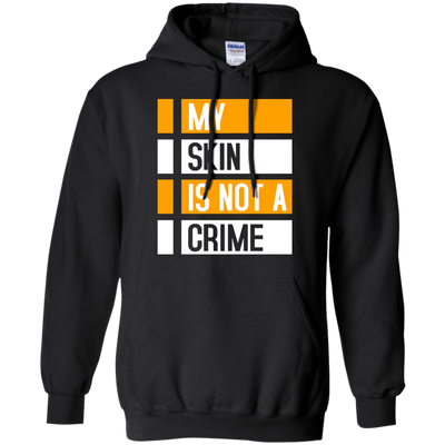 My Skin Is Not A Crime t-shirt, hoodie, long sleeve