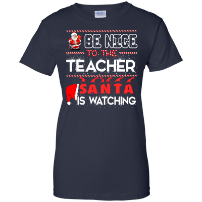 Be Nice to the Teacher Santa is Watching Shirt, Hoodie, Tank - ifrogtees