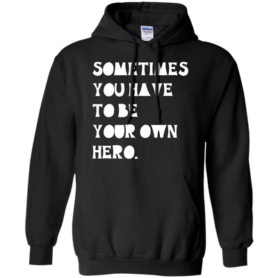 Sometimes You Have To Be Your Own Hero shirt, tank
