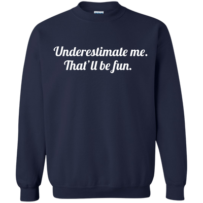 Underestimate me That'll be fun shirt, tank, sweater