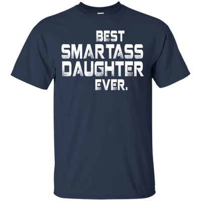 Best Smartass daughter ever shirt, tank, hoodie