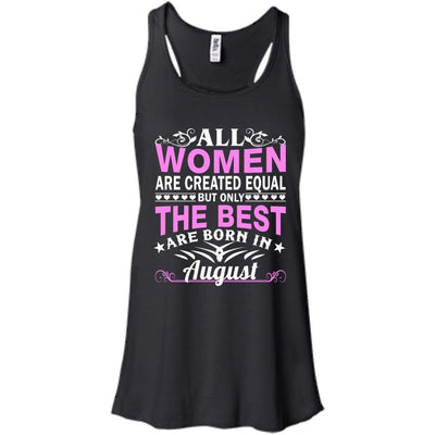 All Women Are Created Equal But Only The Best Are Born In August shirt, tank