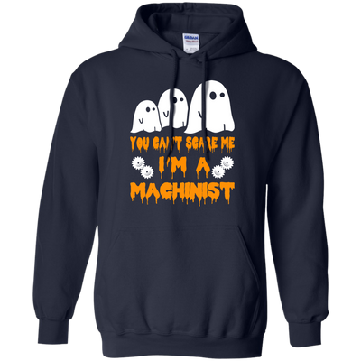 You can’t scare me I'm a Machinist shirt, hoodie, tank