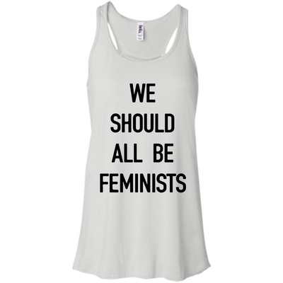 We Should All Be Feminists Shirt, Sweater, Tank