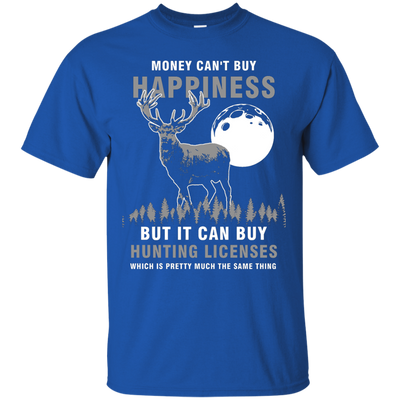 Money Can't Buy Happines But It Can Buy Hunting Licenses Shirt