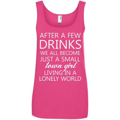 Just a small town girl living in a lonely world shirt, tank