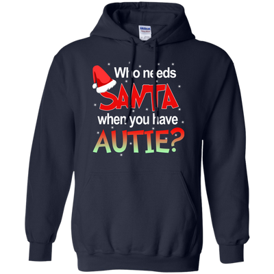 Who needs Santa when you have Autie shirt, sweater, hoodie