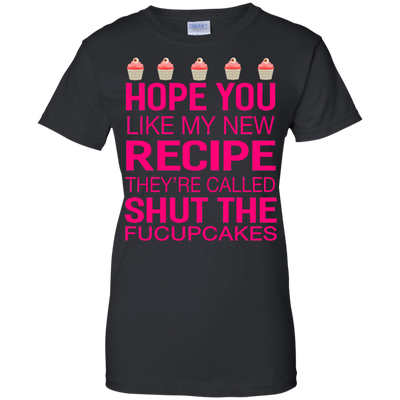 Hope you like my new recipe they are called shut the Fucupcakes shirt