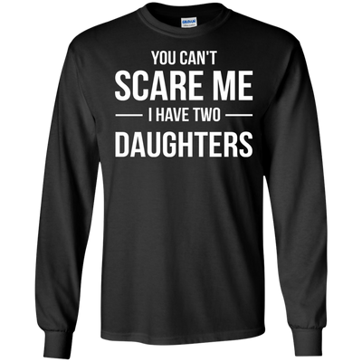 You Can't Scare Me I Have Two Daughters shirt, tank, sweater