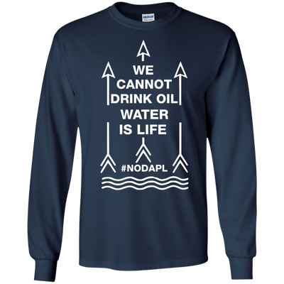 We cannot drink oil water is life t-shirt, hoodie, tank