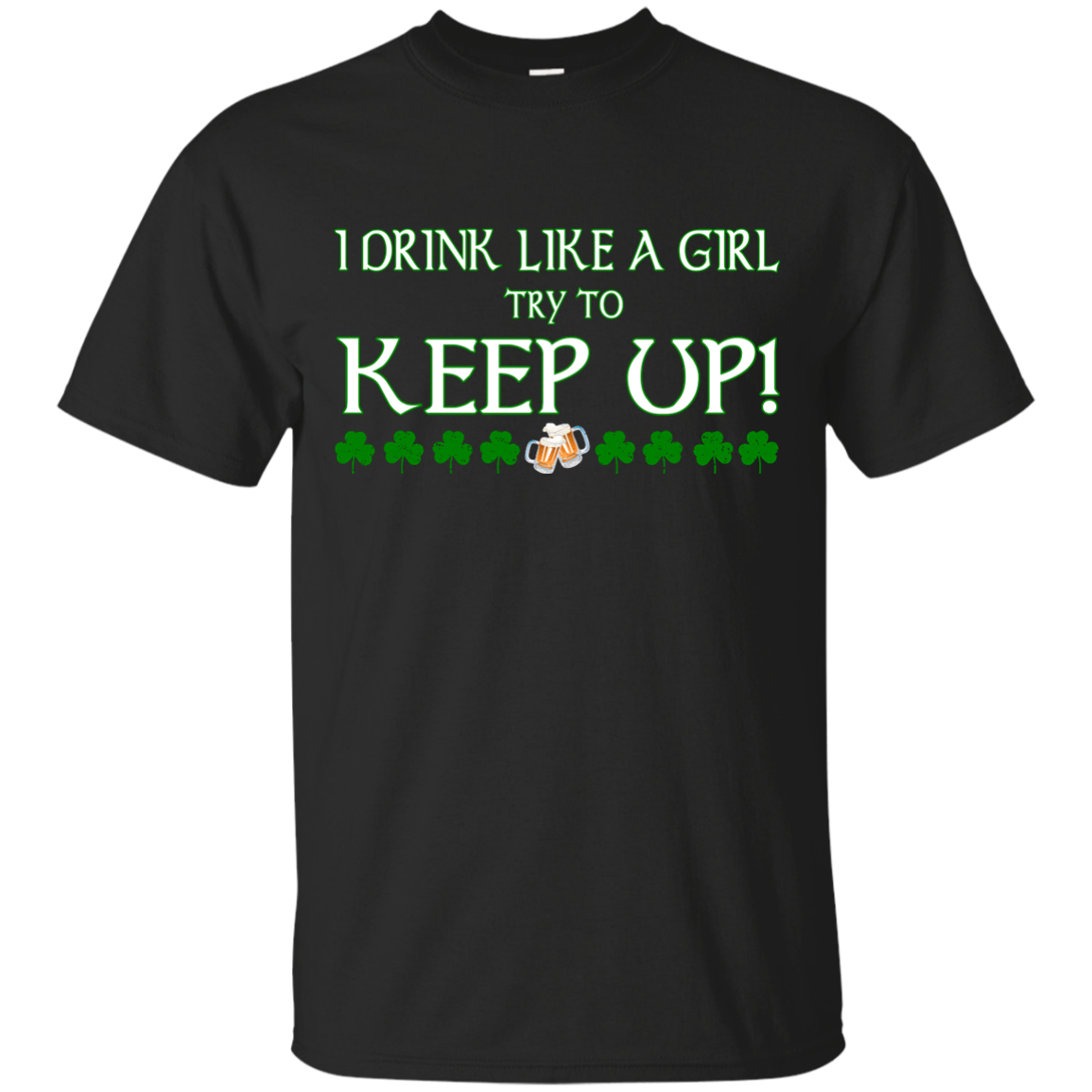 Saint Patrick's Day: I Drink Like A Girl Shirt, Hoodie, Tank