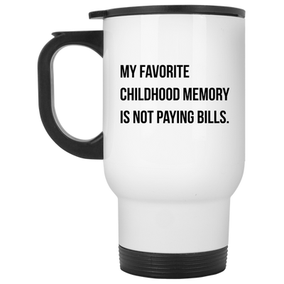 My favorite childhood memory is not paying bills mug