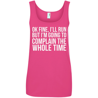 Ok Fine I'll Run But I'm Going To Complain The Whole Time shirt, tank, racerback