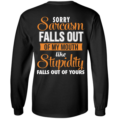 Sorry, Sarcasm Falls Out of my Mouth like stupidity t-shirt, tank top